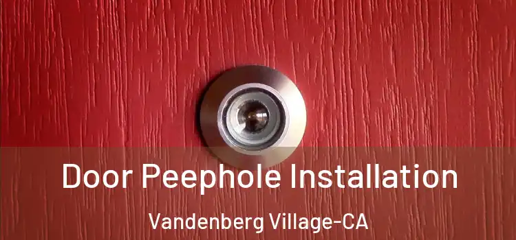  Door Peephole Installation Vandenberg Village-CA