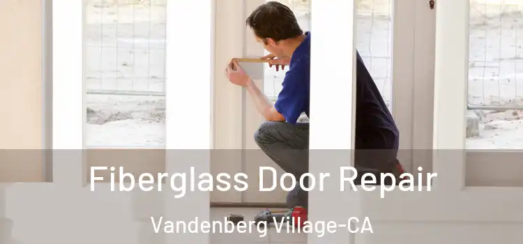 Fiberglass Door Repair Vandenberg Village-CA