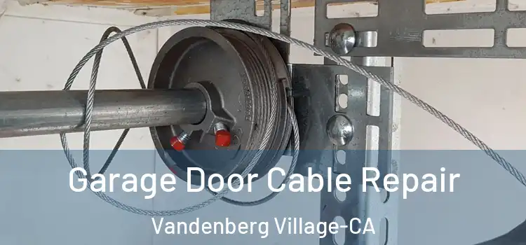  Garage Door Cable Repair Vandenberg Village-CA