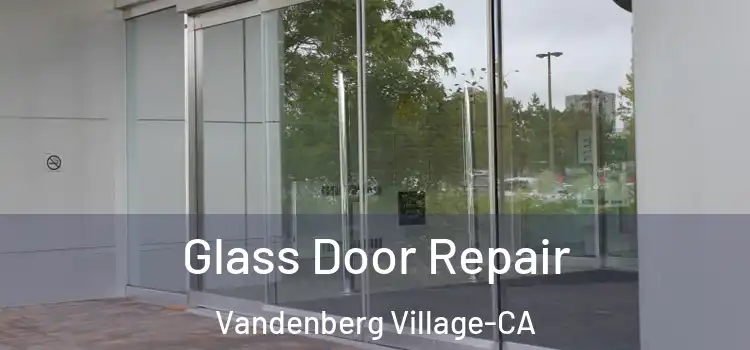 Glass Door Repair Vandenberg Village-CA