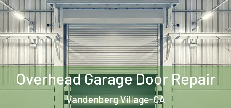 Overhead Garage Door Repair Vandenberg Village-CA