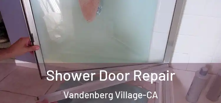  Shower Door Repair Vandenberg Village-CA
