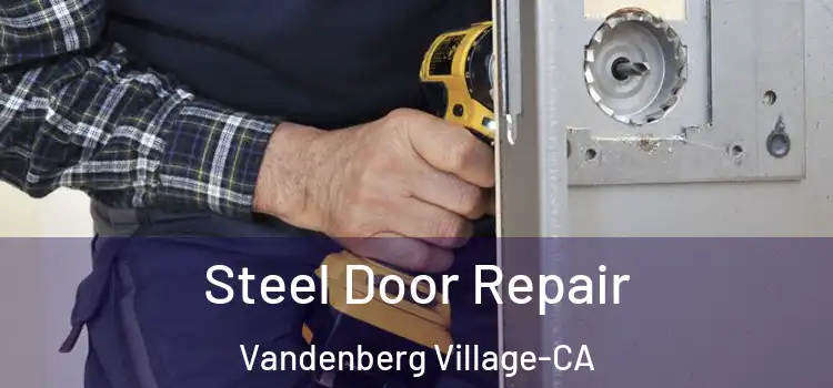  Steel Door Repair Vandenberg Village-CA